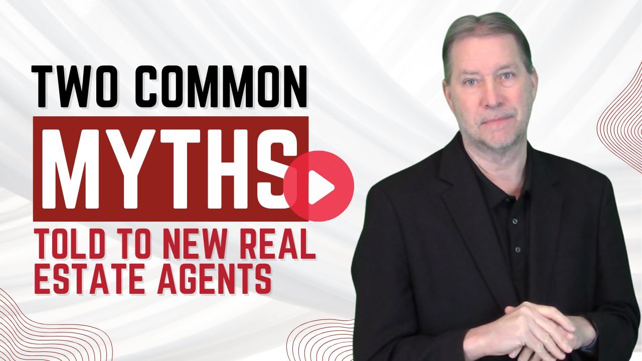 Debunking Two Common Myths Told To New Real Estate Agents